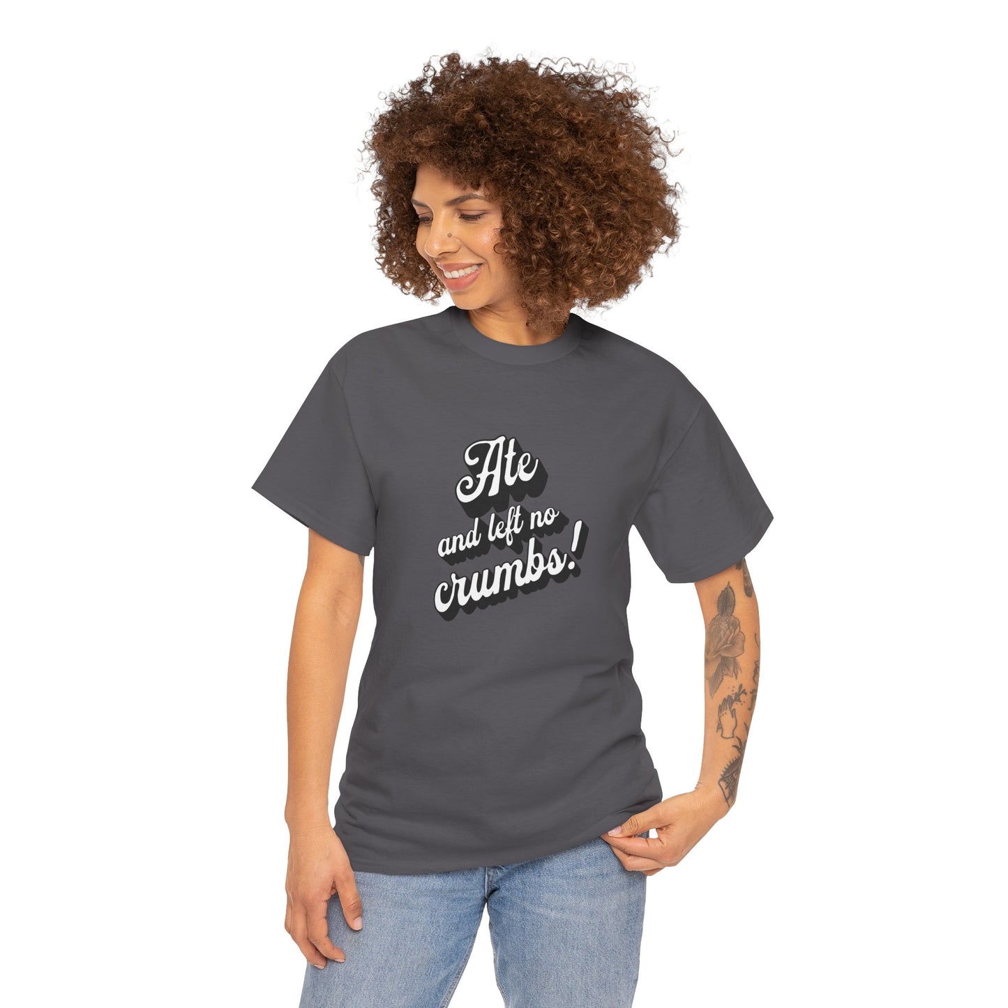 Funny Ate And Left No Crumbs Tee