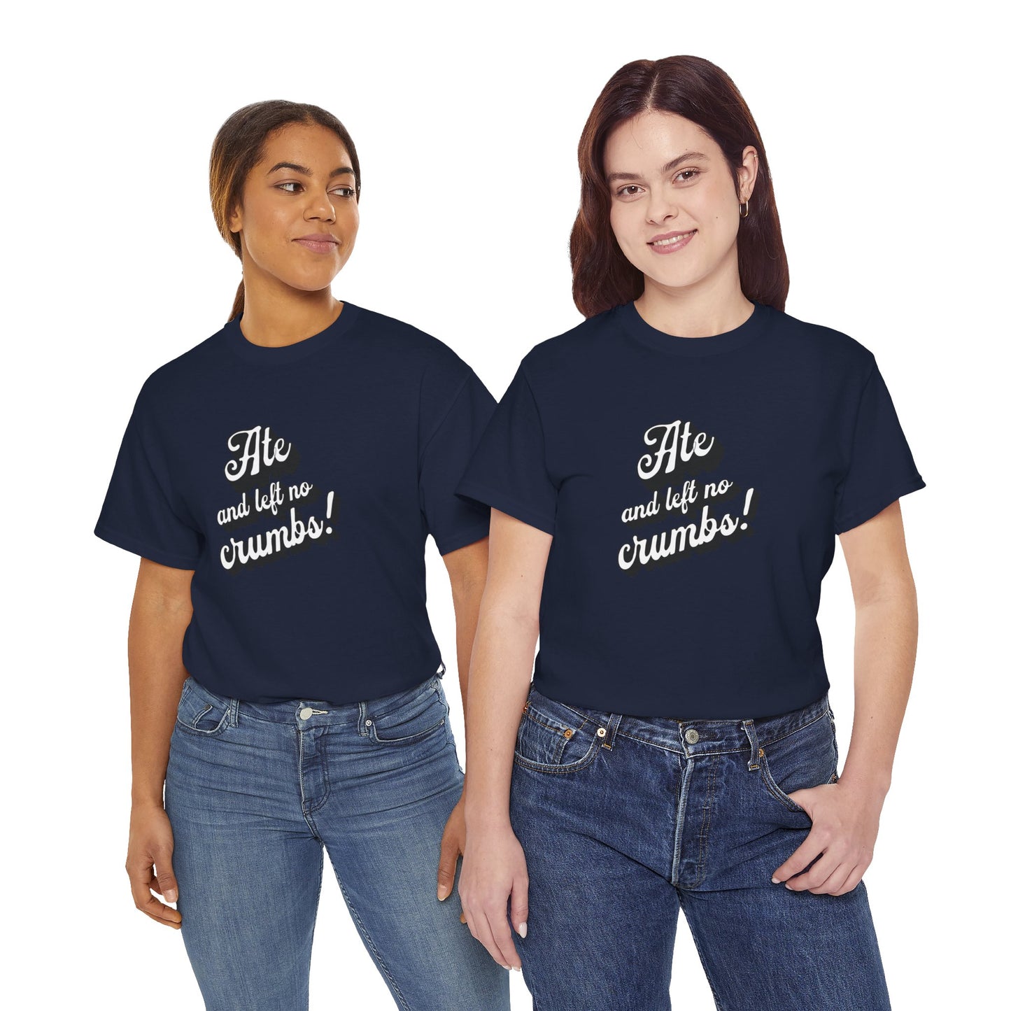 Funny Ate And Left No Crumbs Tee