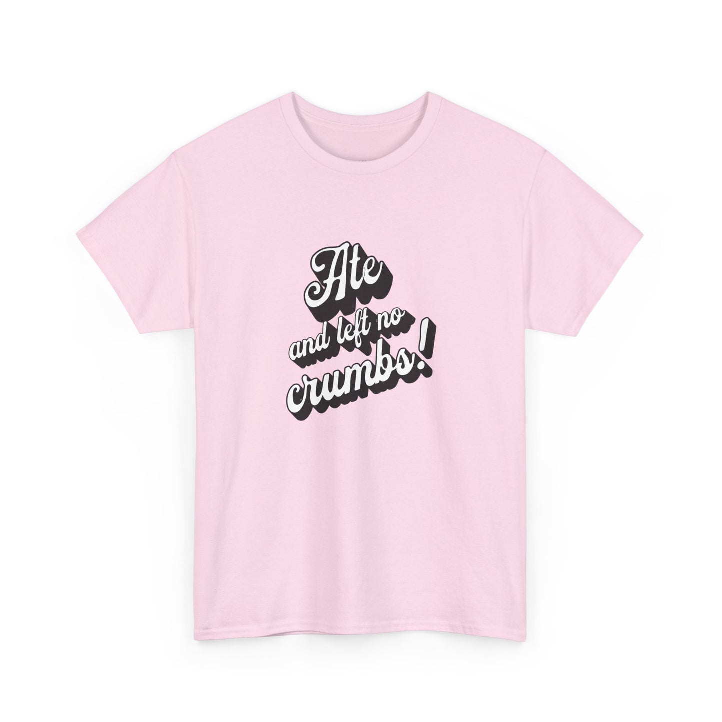 Funny Ate And Left No Crumbs Tee