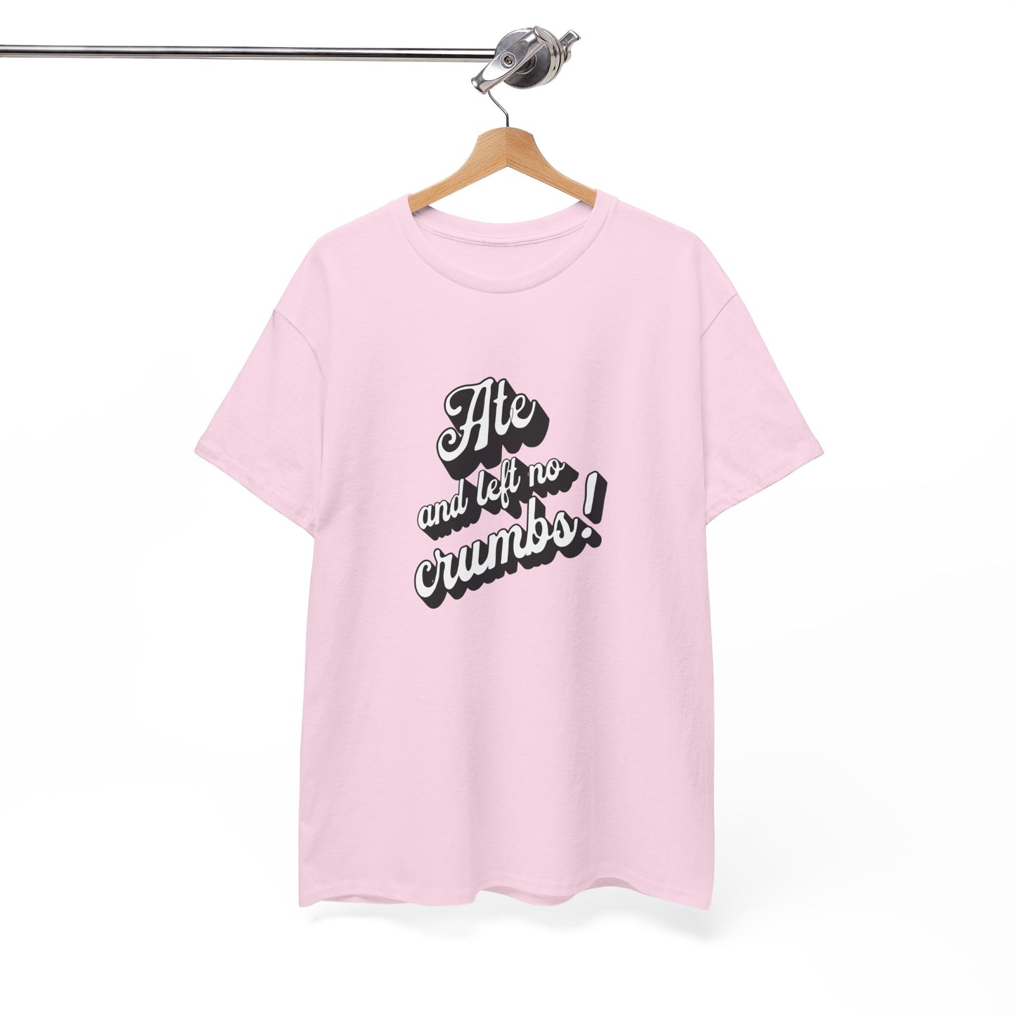 Funny Ate And Left No Crumbs Tee