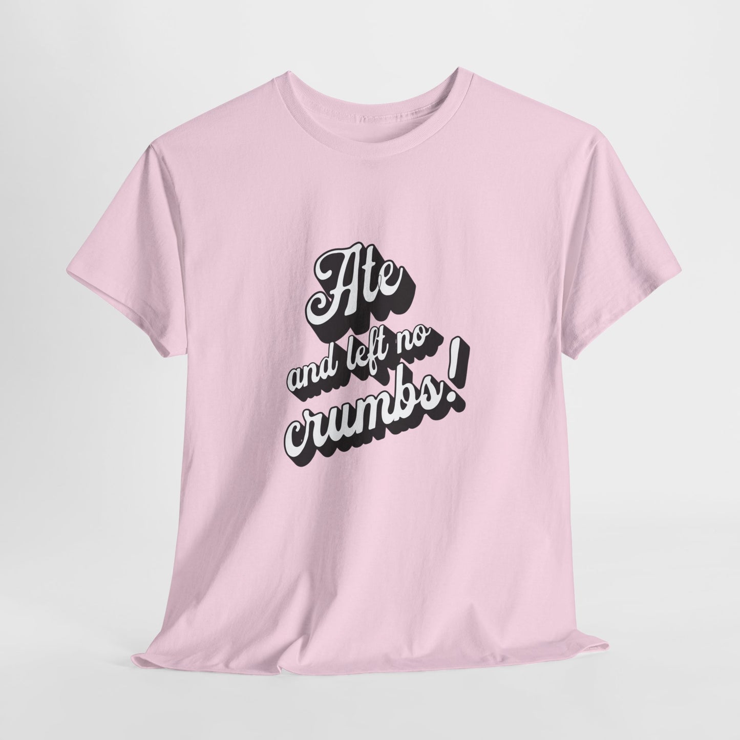 Funny Ate And Left No Crumbs Tee