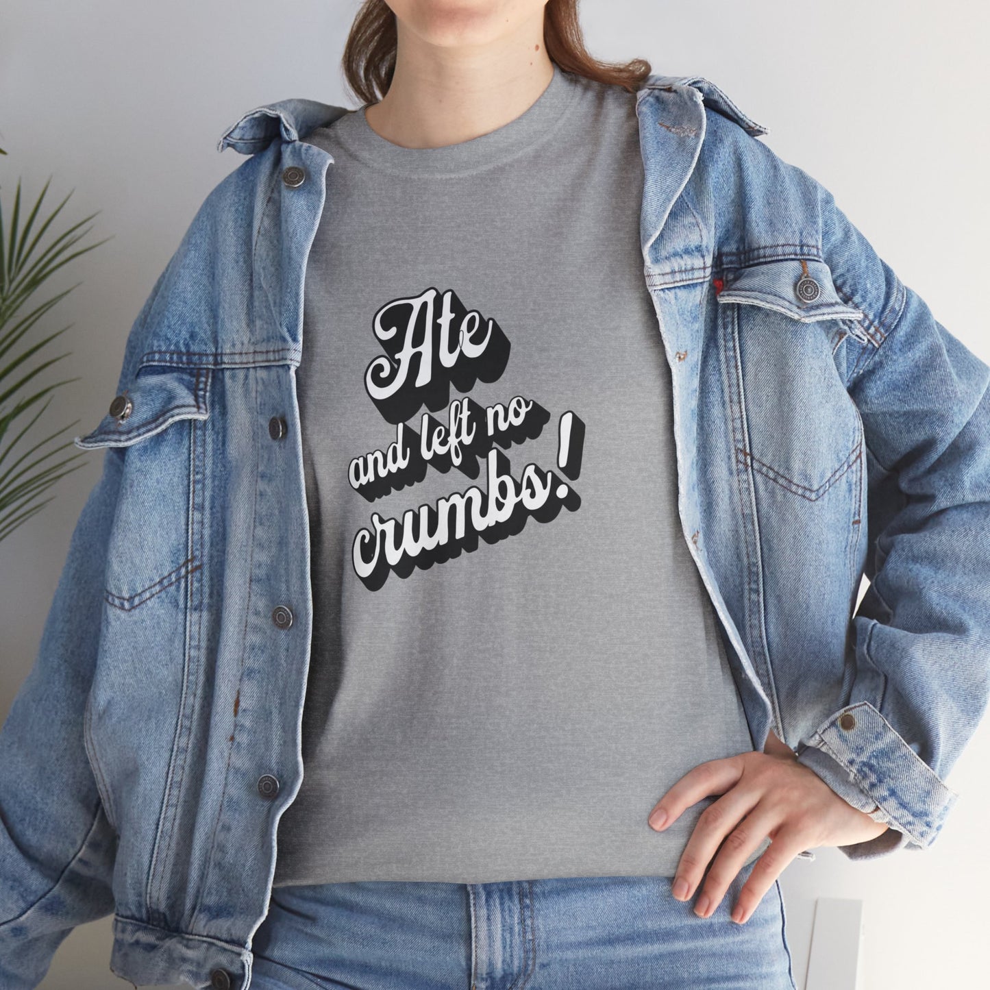 Funny Ate And Left No Crumbs Tee