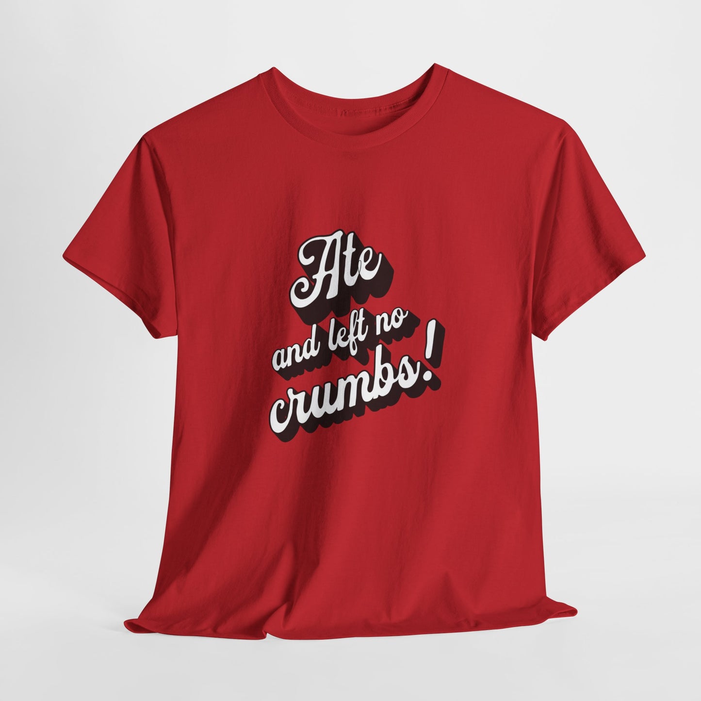 Funny Ate And Left No Crumbs Tee