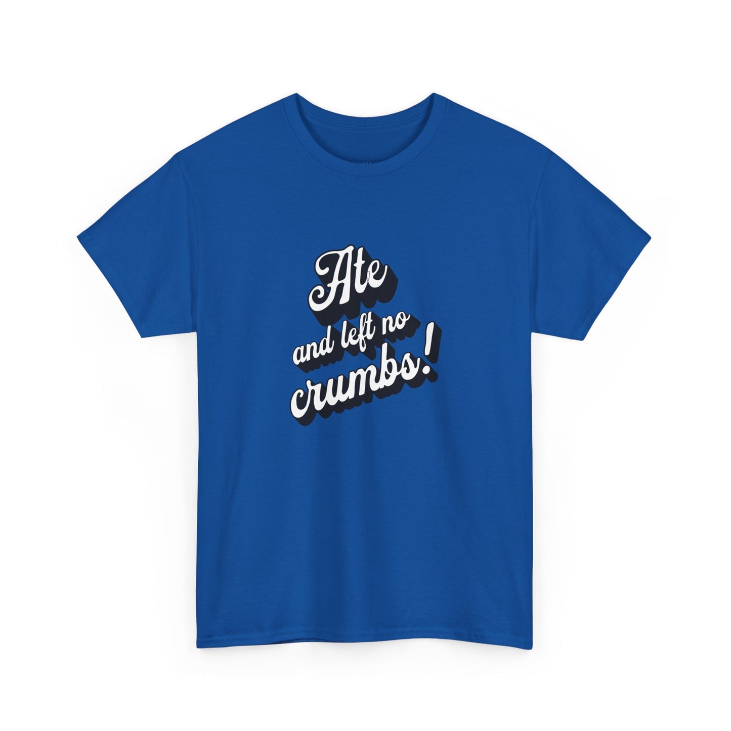 Funny Ate And Left No Crumbs Tee