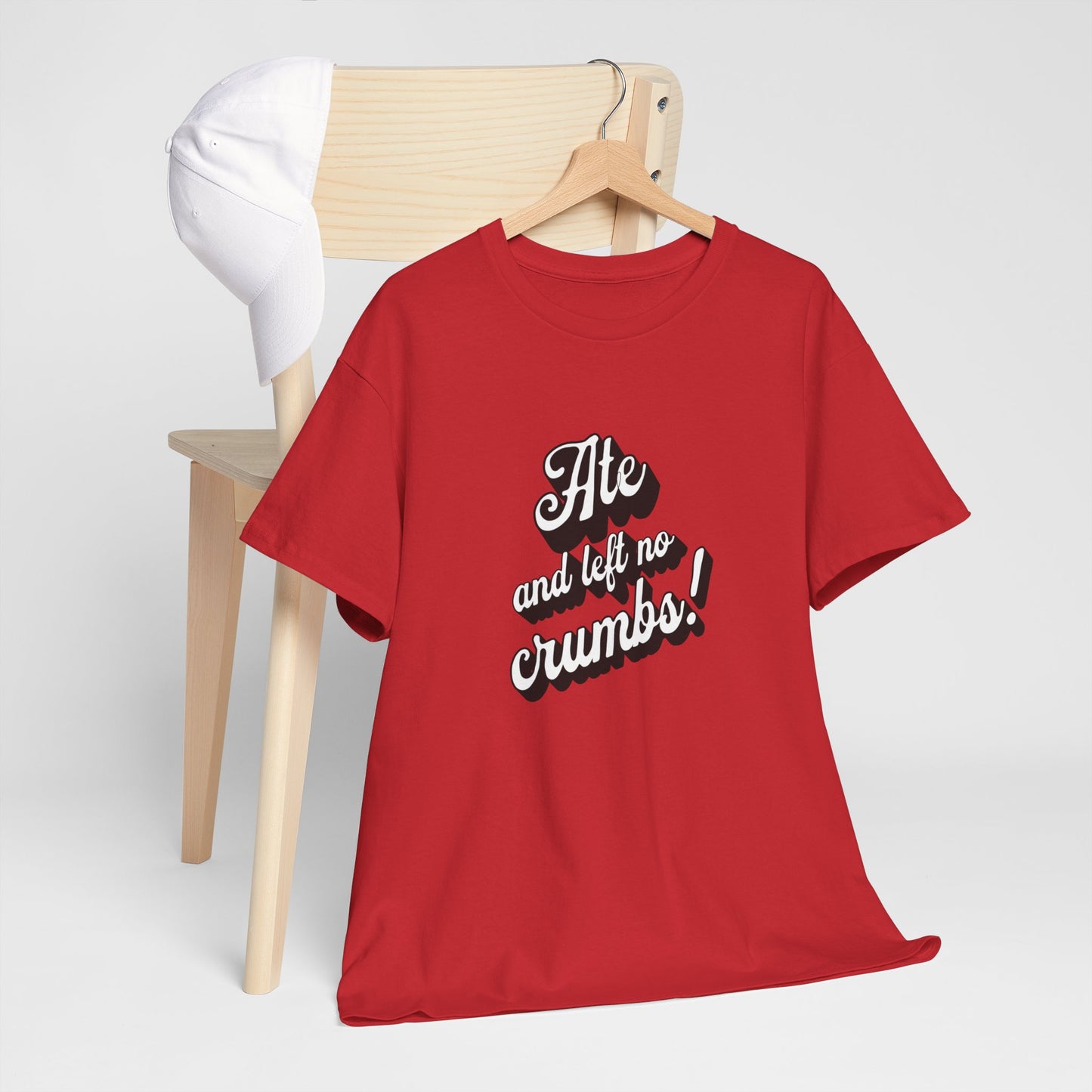 Funny Ate And Left No Crumbs Tee