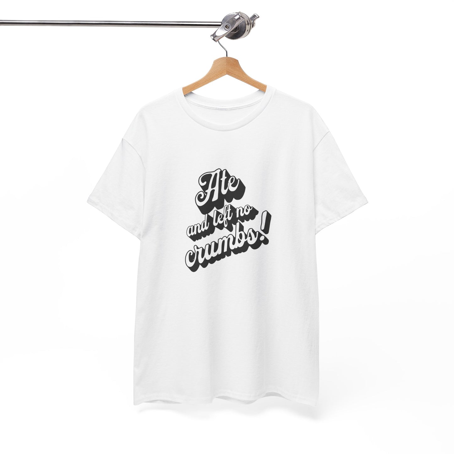 Funny Ate And Left No Crumbs Tee