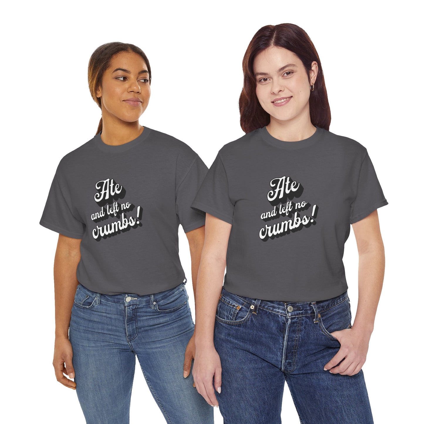 Funny Ate And Left No Crumbs Tee