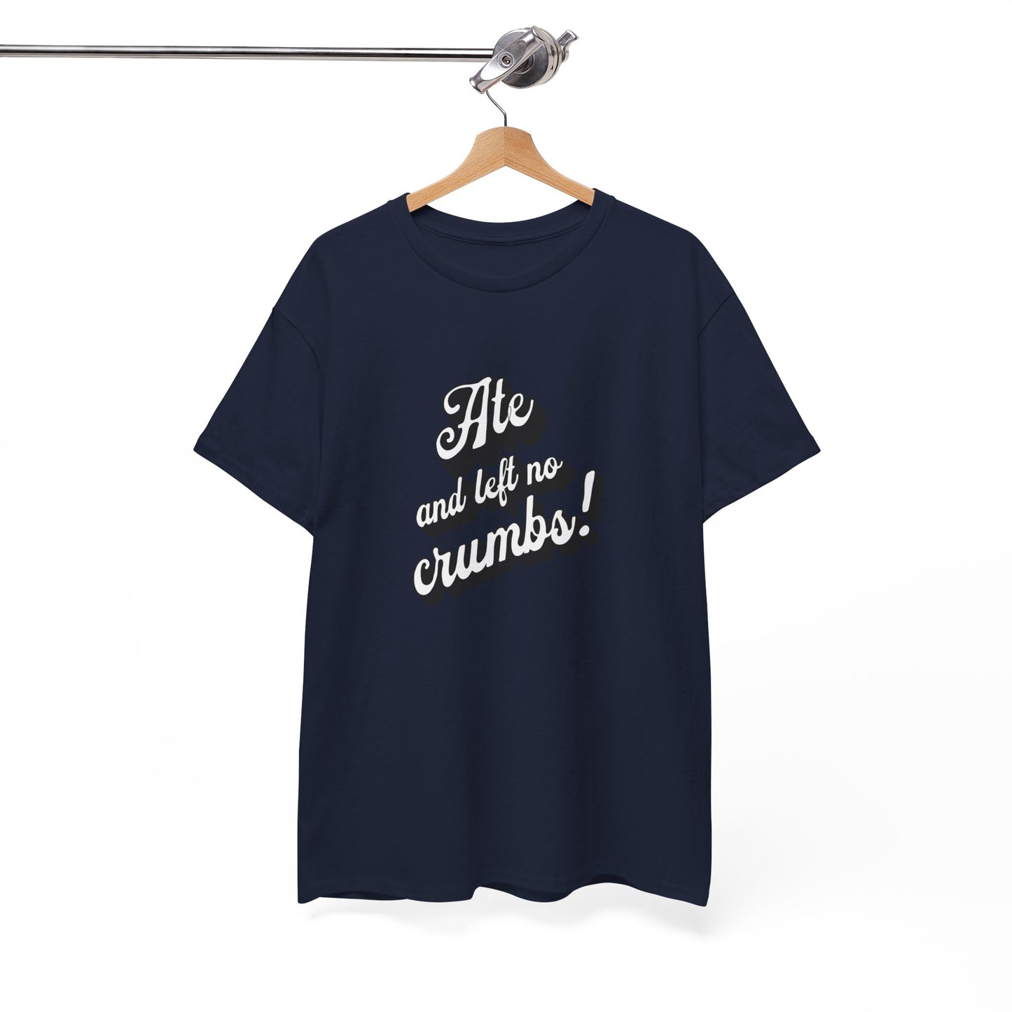 Funny Ate And Left No Crumbs Tee