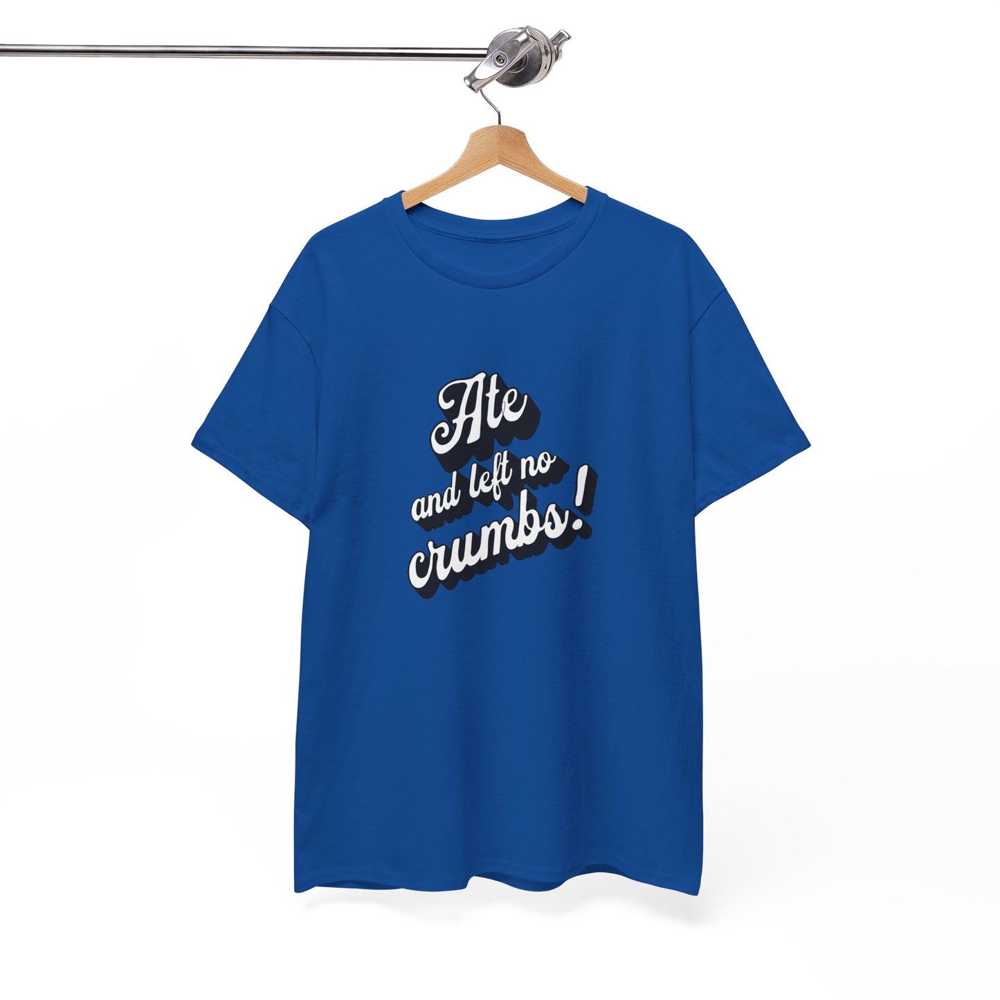 Funny Ate And Left No Crumbs Tee