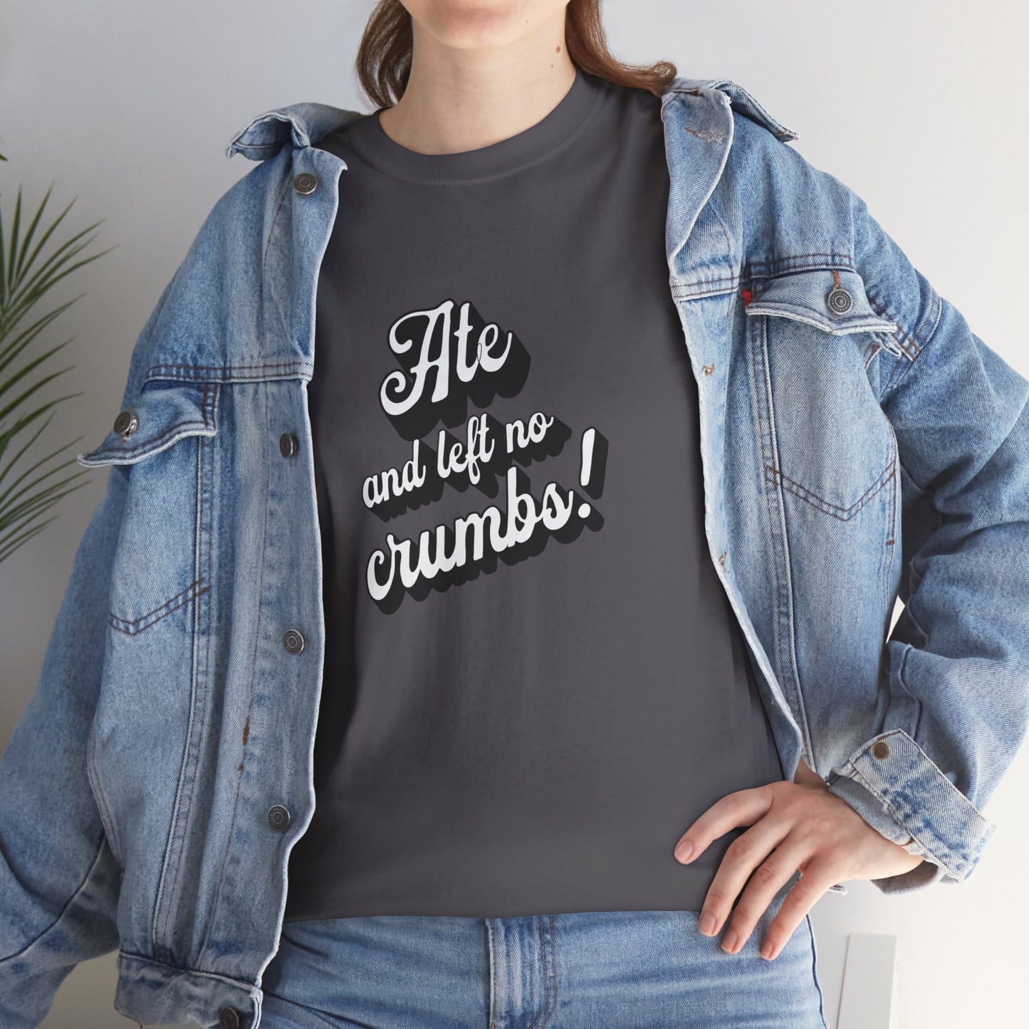 Funny Ate And Left No Crumbs Tee