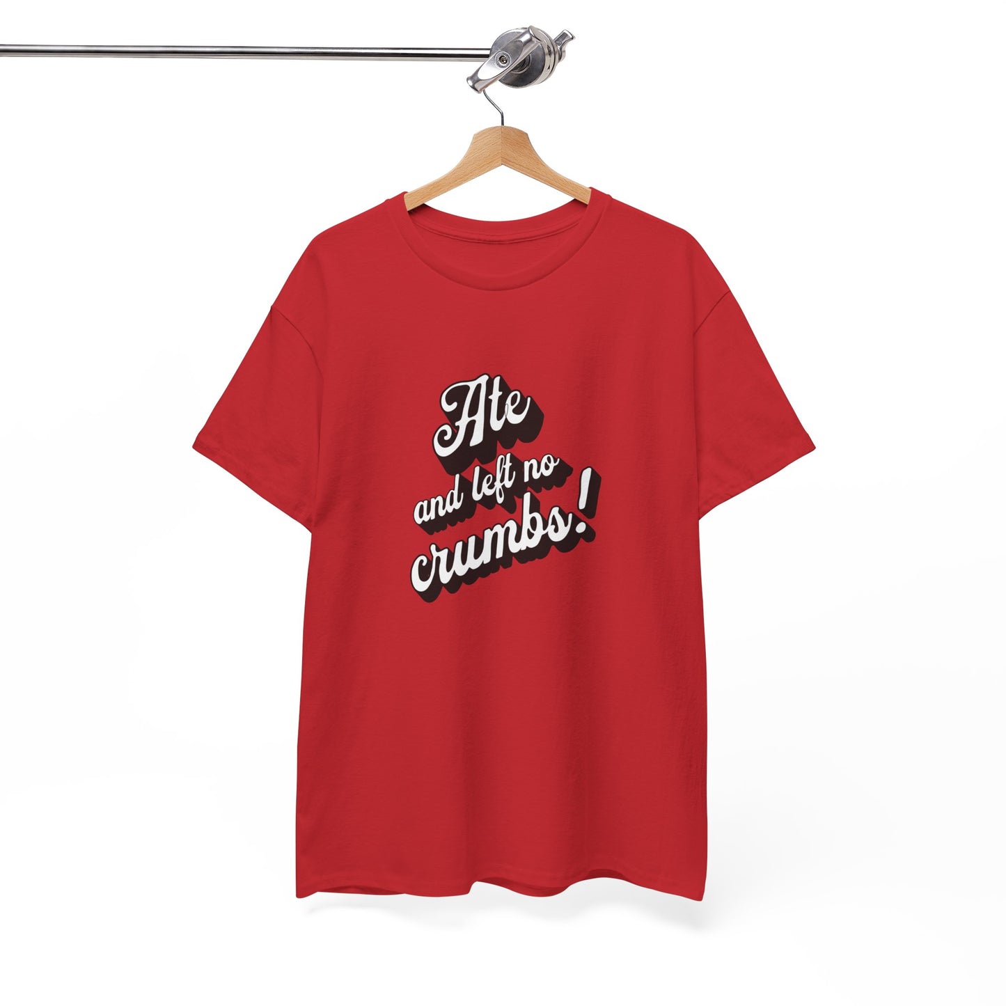 Funny Ate And Left No Crumbs Tee