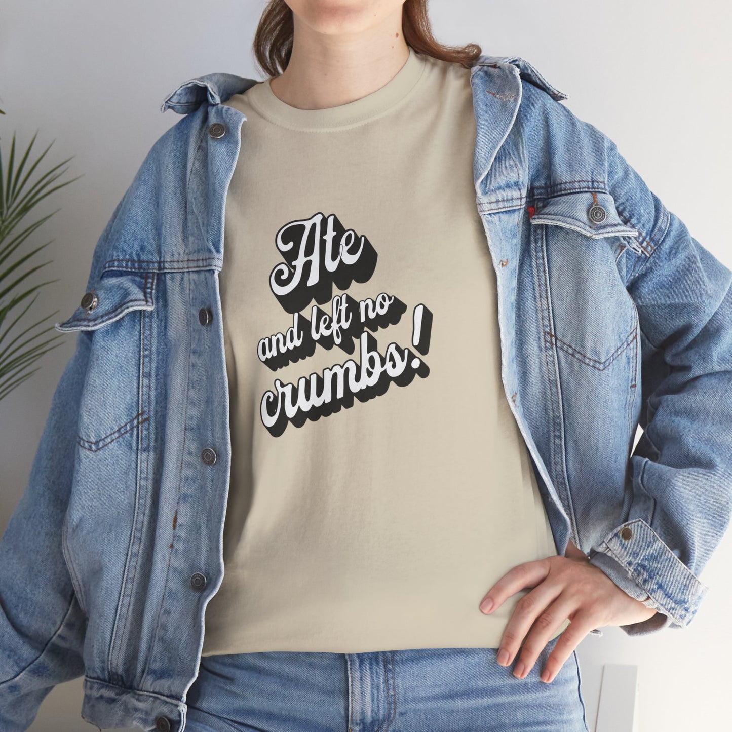 Funny Ate And Left No Crumbs Tee