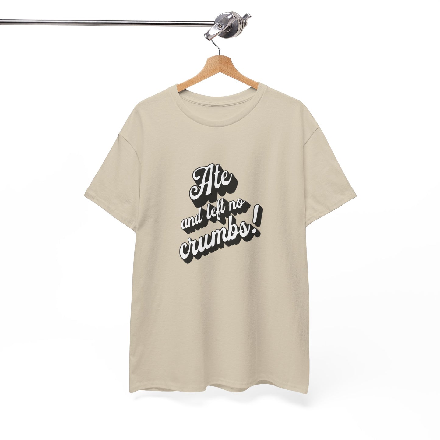 Funny Ate And Left No Crumbs Tee