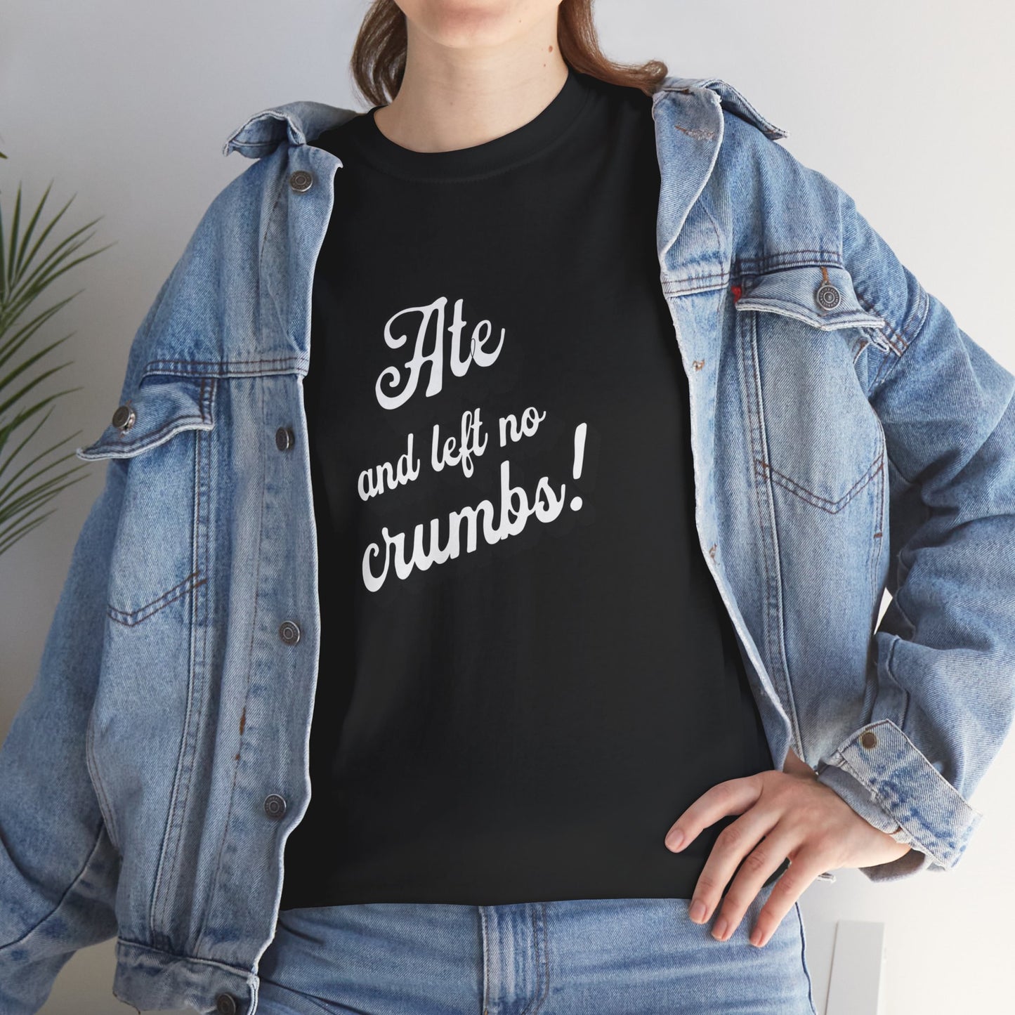 Funny Ate And Left No Crumbs Tee