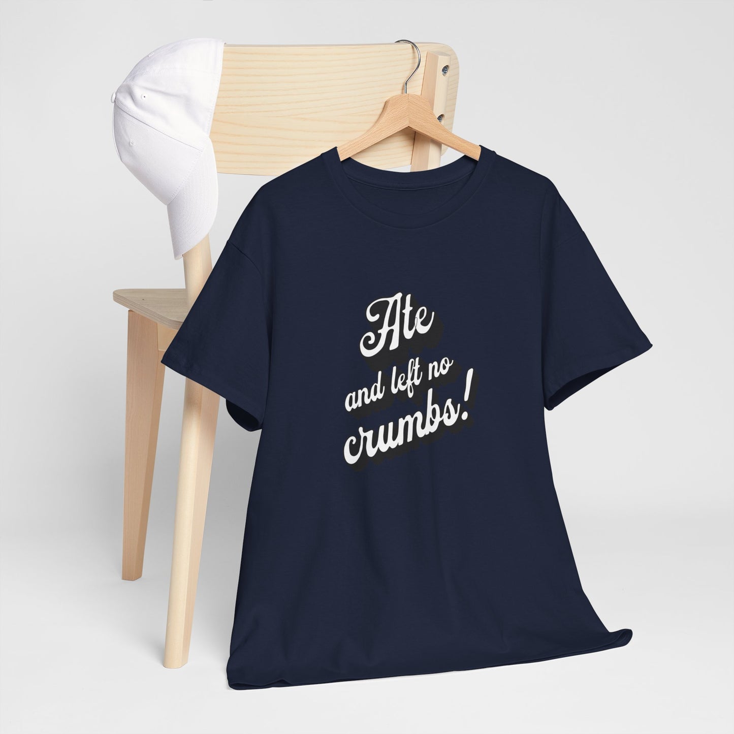 Funny Ate And Left No Crumbs Tee