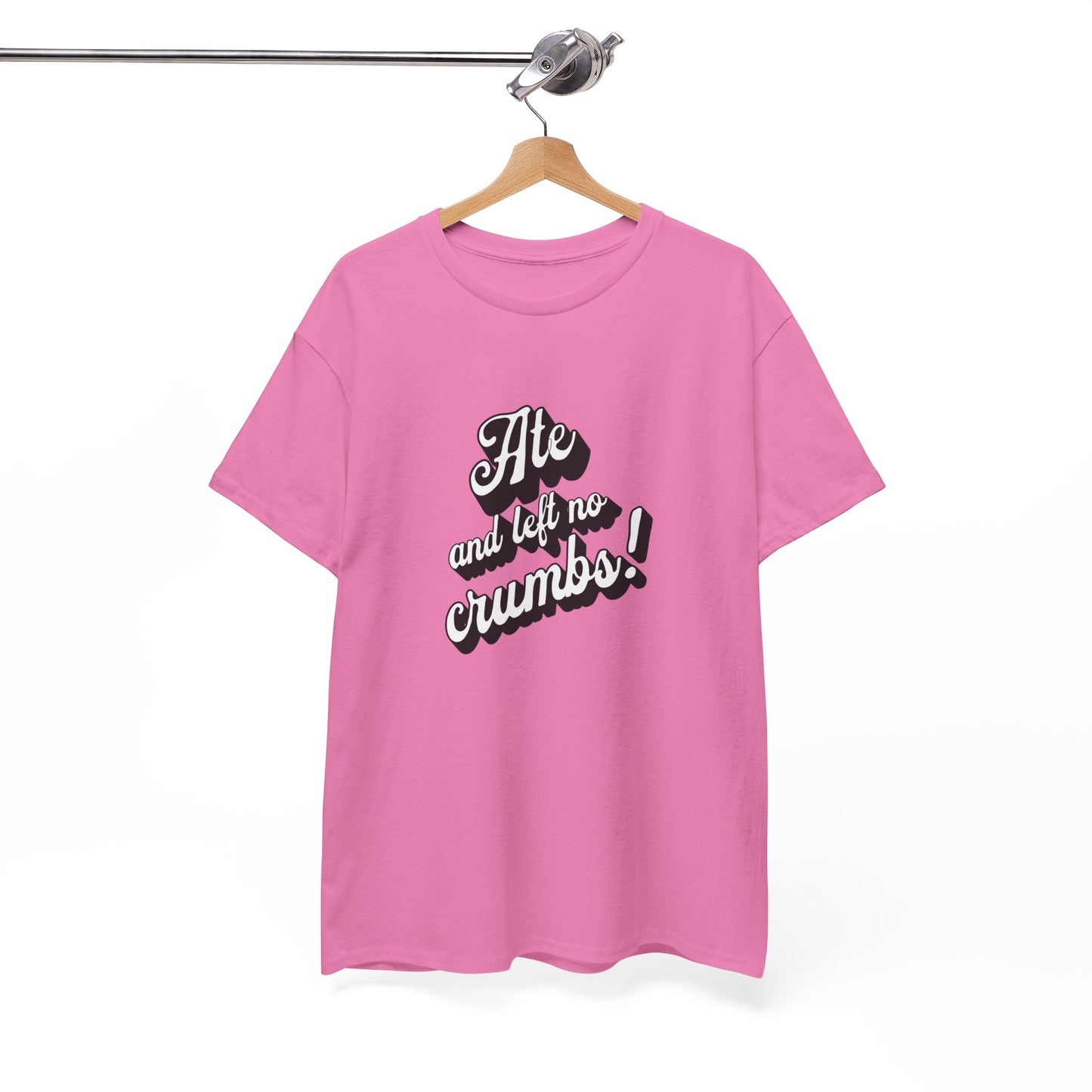 Funny Ate And Left No Crumbs Tee