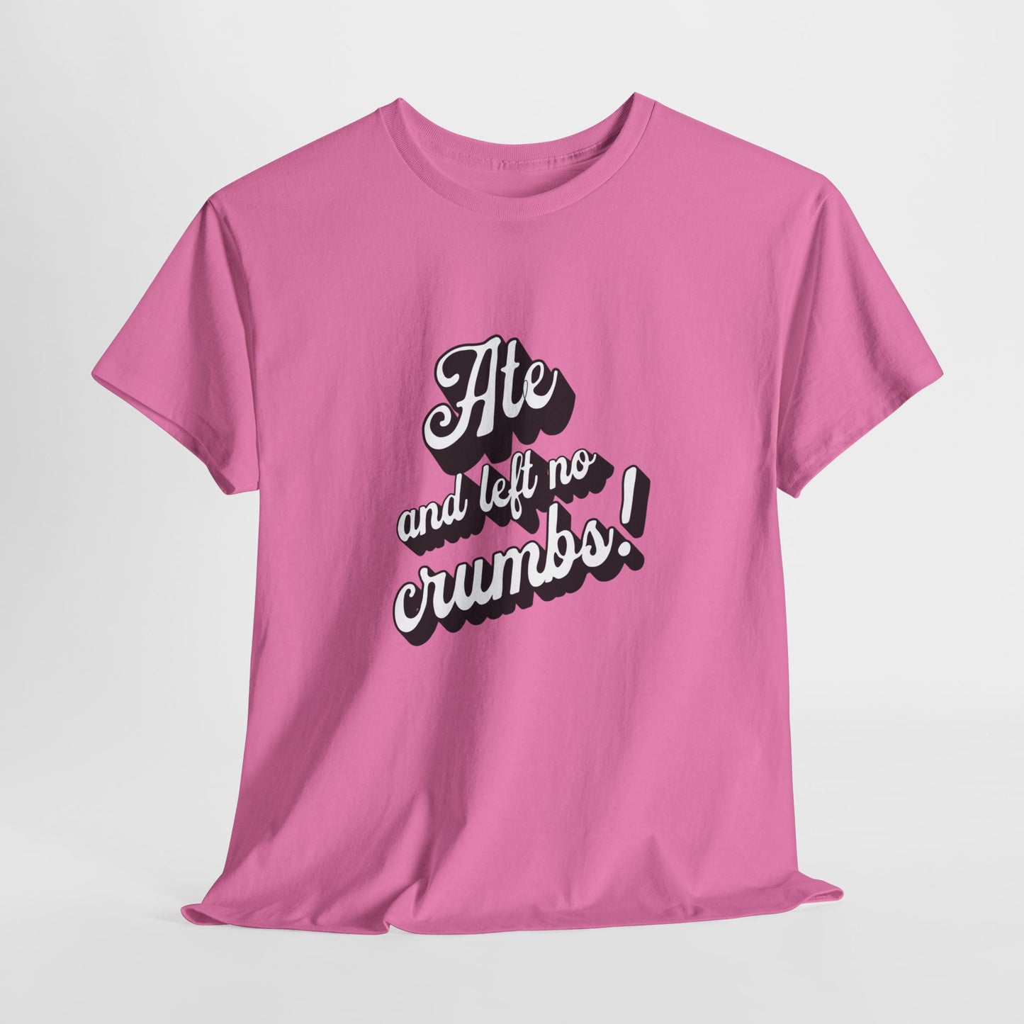 Funny Ate And Left No Crumbs Tee