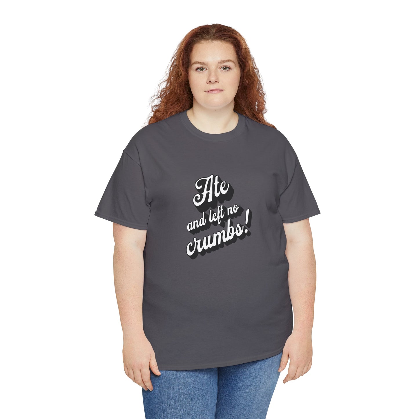 Funny Ate And Left No Crumbs Tee