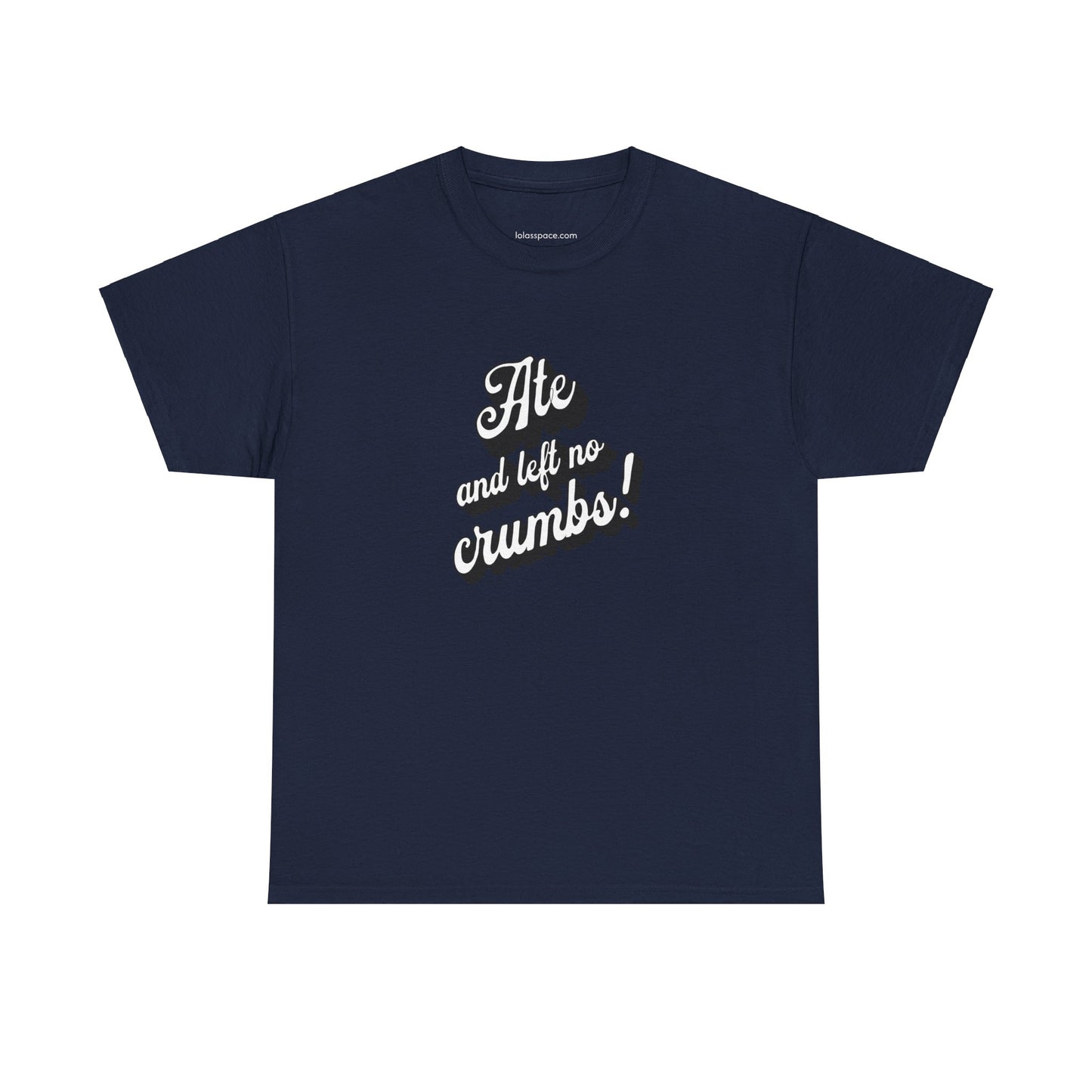 Funny Ate And Left No Crumbs Tee