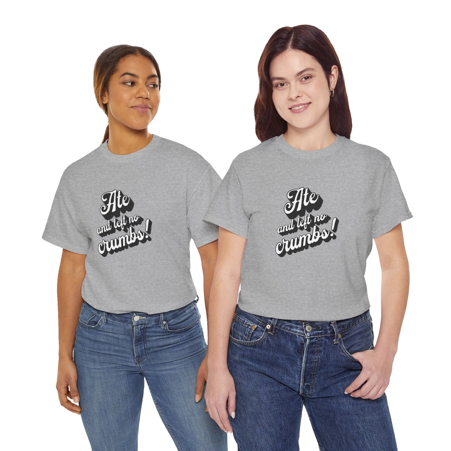 Funny Ate And Left No Crumbs Tee