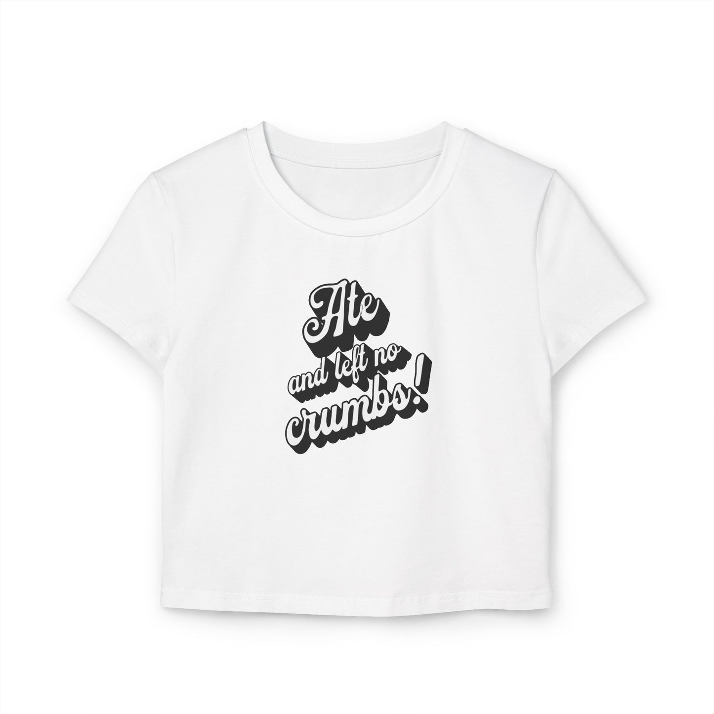 Baby Tee 'Ate And Left No Crumbs!' Women's Shirt