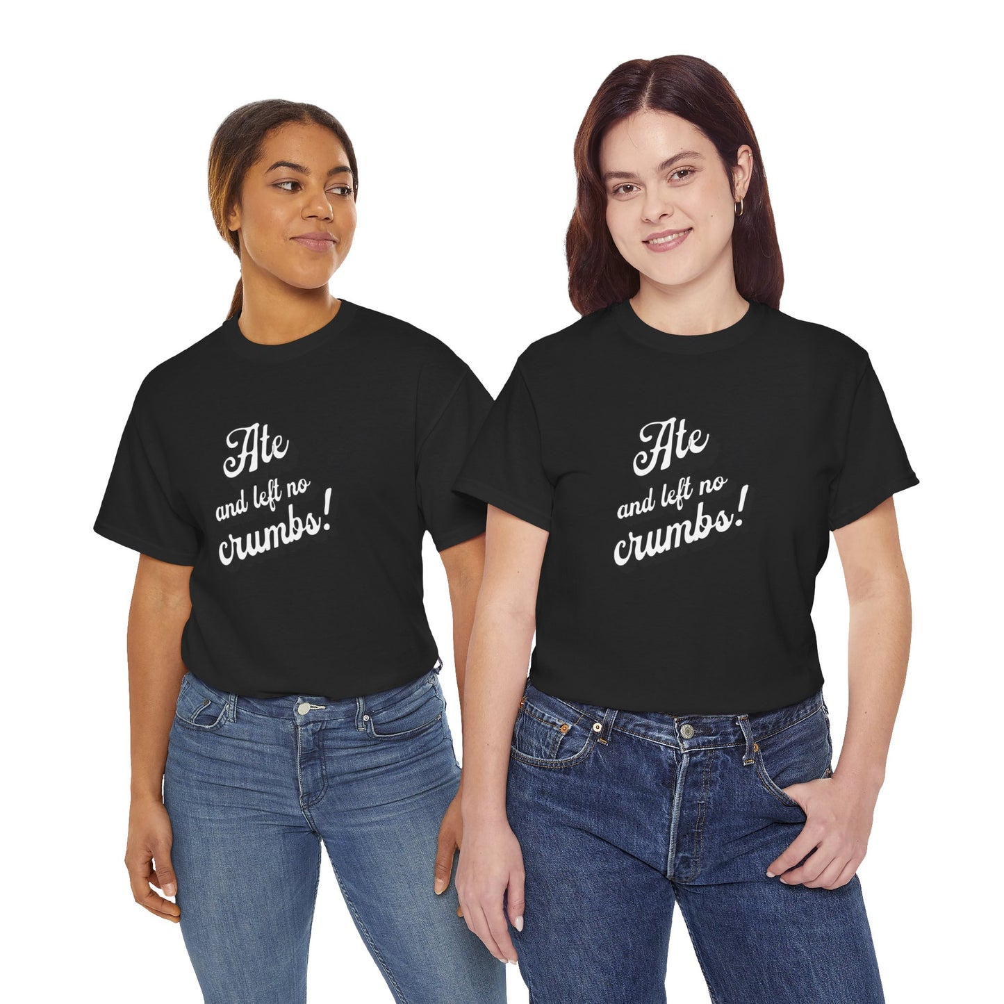 Funny Ate And Left No Crumbs Tee