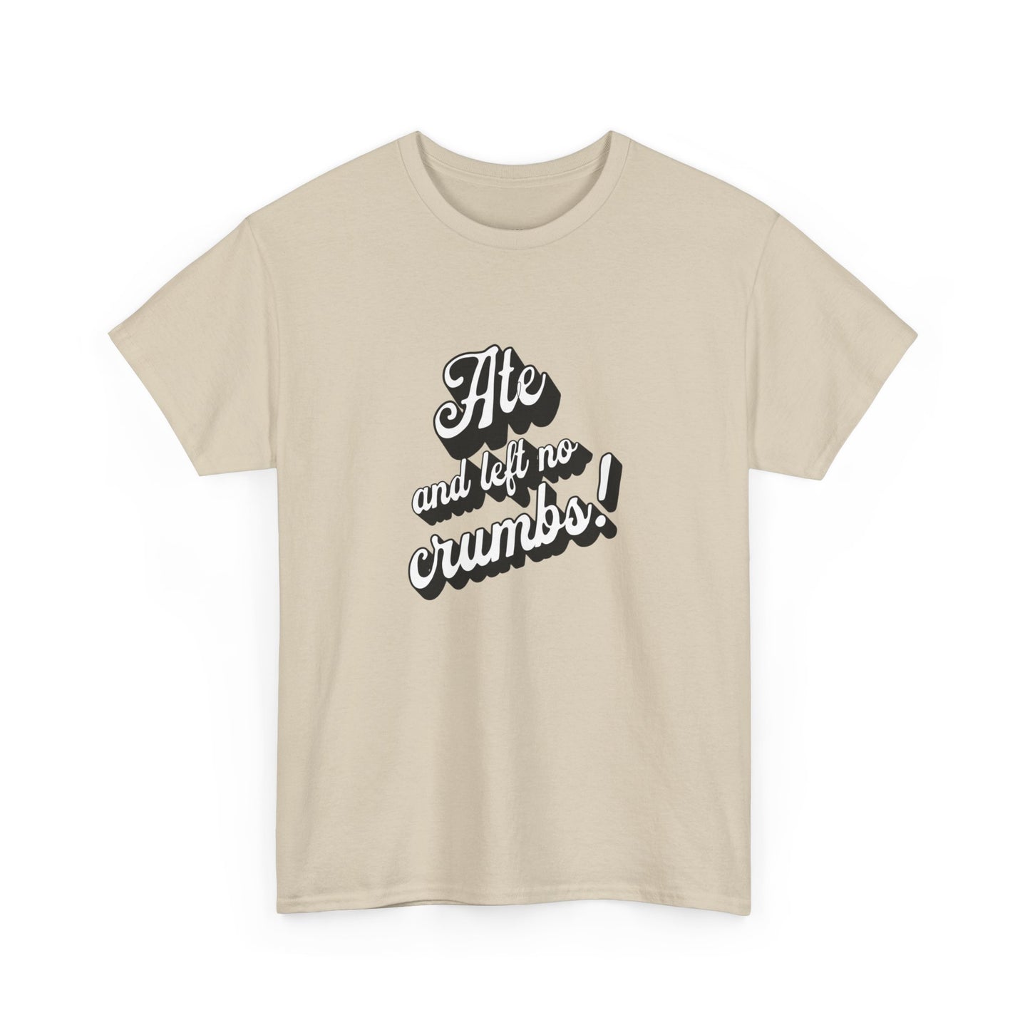 Funny Ate And Left No Crumbs Tee