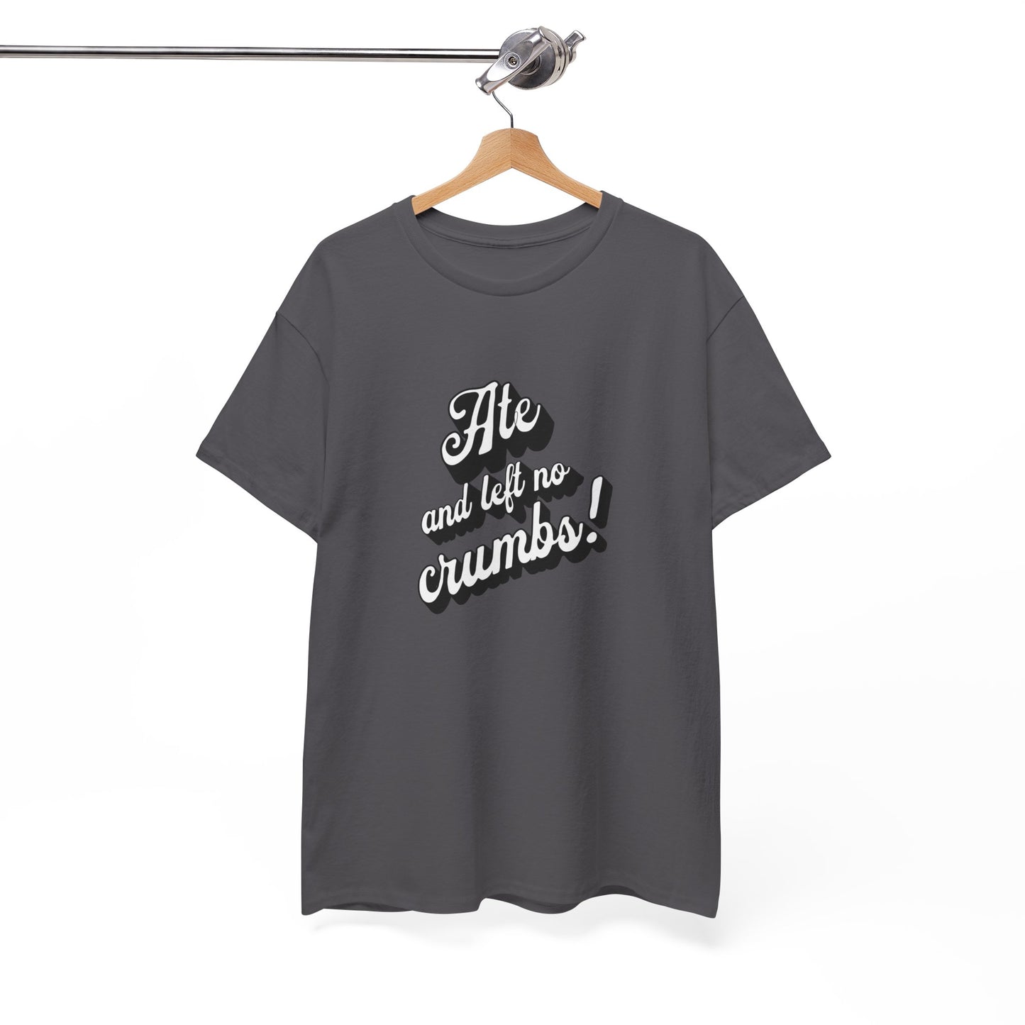 Funny Ate And Left No Crumbs Tee