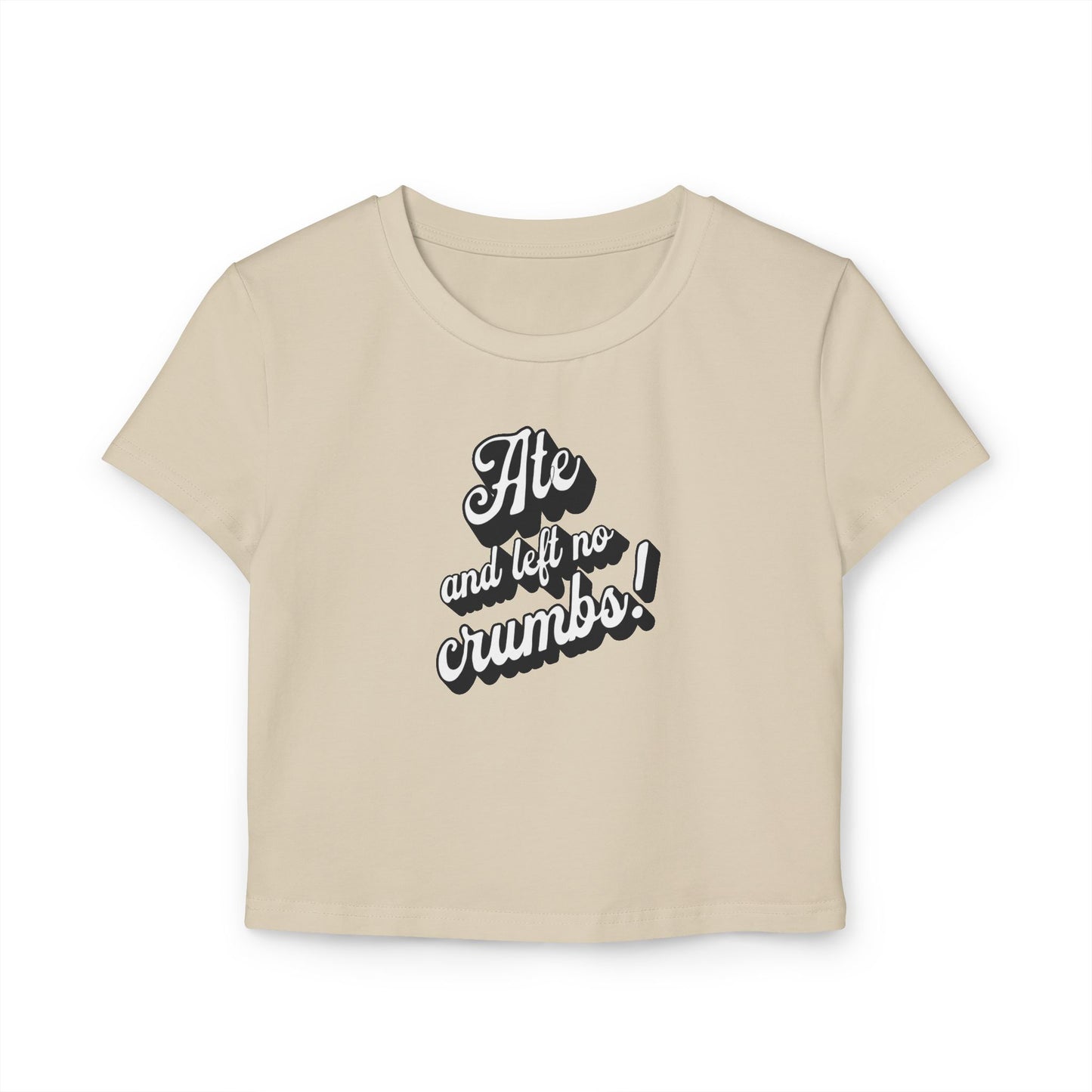 Baby Tee 'Ate And Left No Crumbs!' Women's Shirt