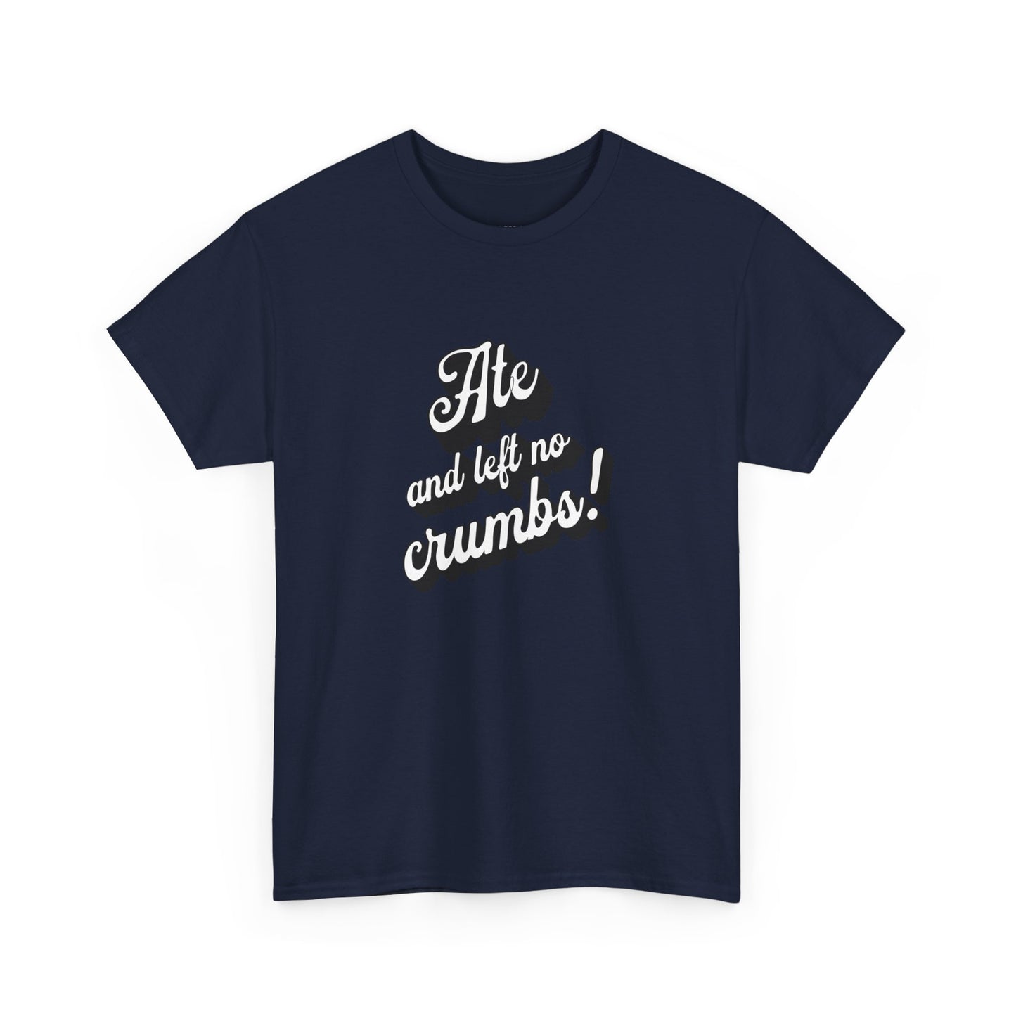 Funny Ate And Left No Crumbs Tee