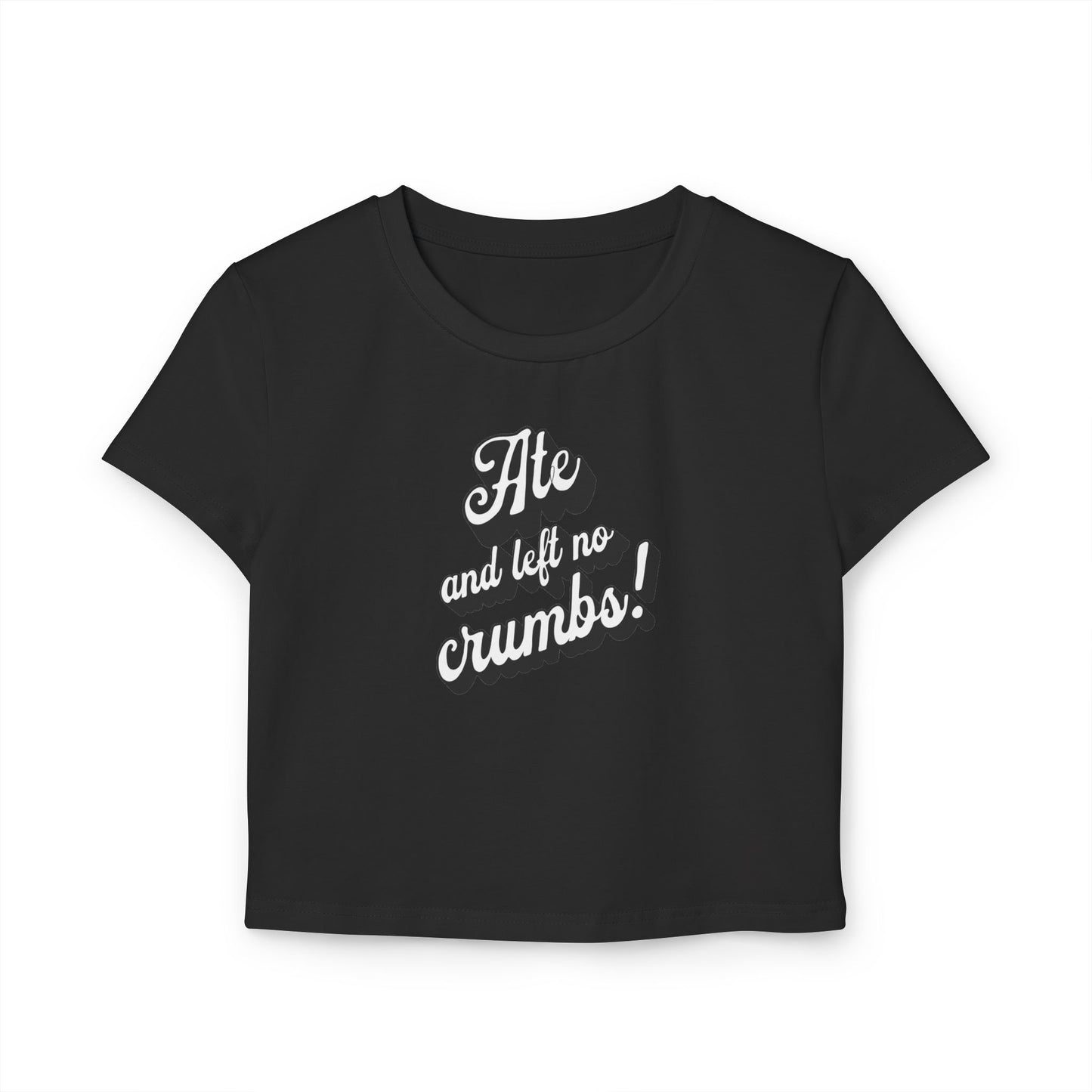 Baby Tee 'Ate And Left No Crumbs!' Women's Shirt