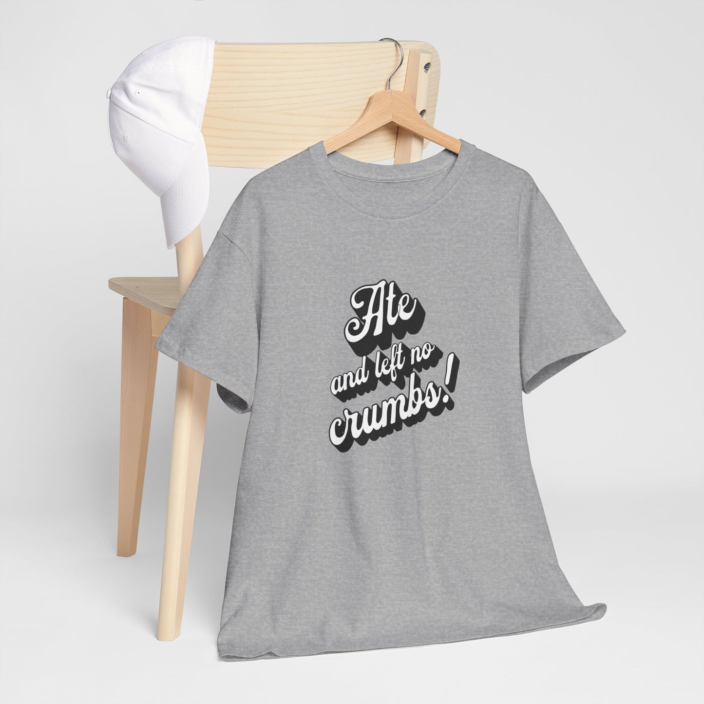 Funny Ate And Left No Crumbs Tee