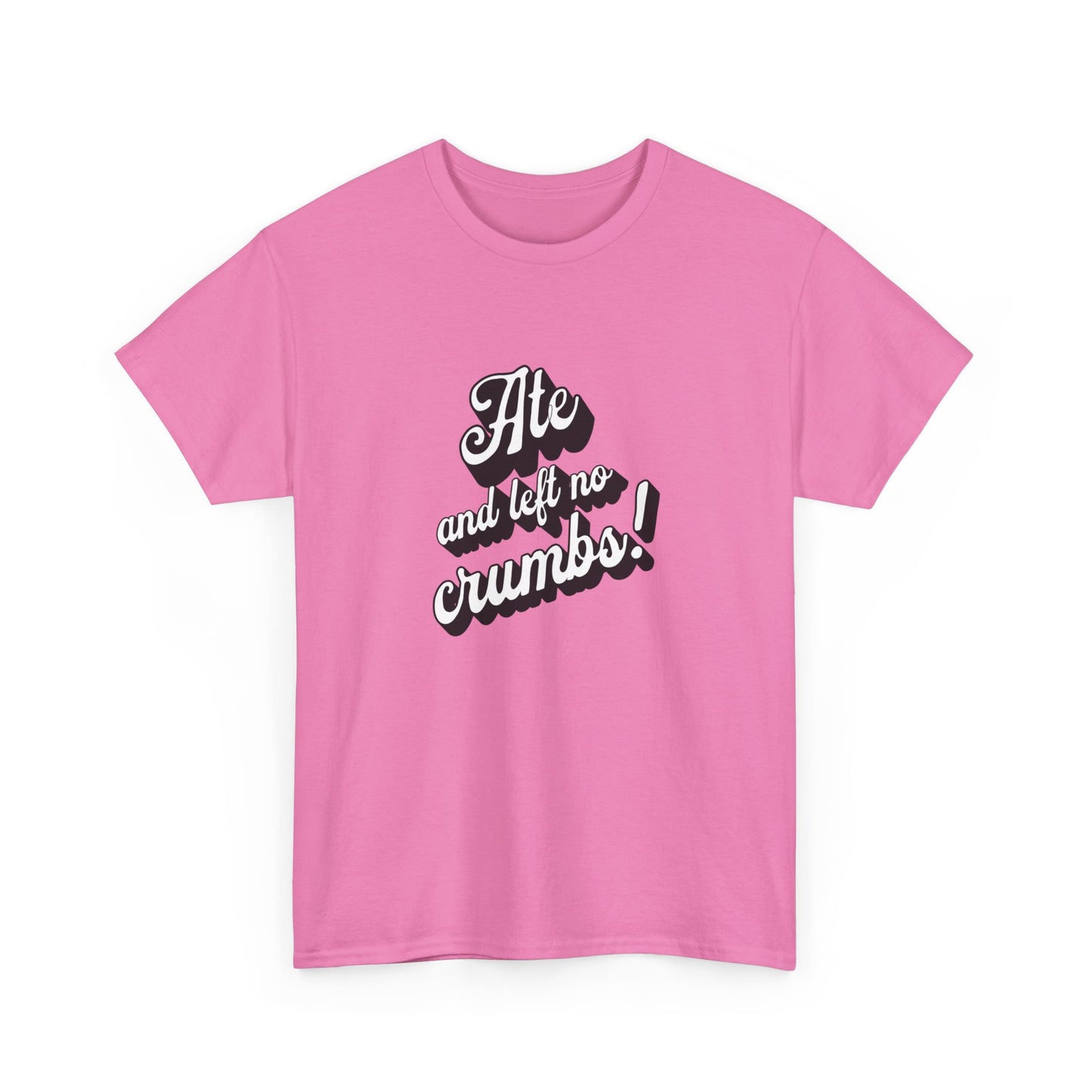 Funny Ate And Left No Crumbs Tee